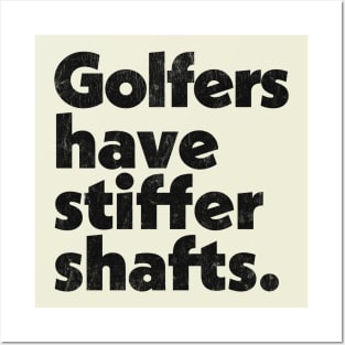 Golfers have stiffer shafts - funny typography golf gift Posters and Art